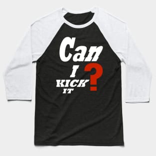 Can i kick it ? Baseball T-Shirt